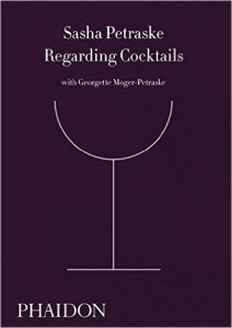 Regarding Cocktails by Sasha Petraske. Image courtesy Phaidon Books.
